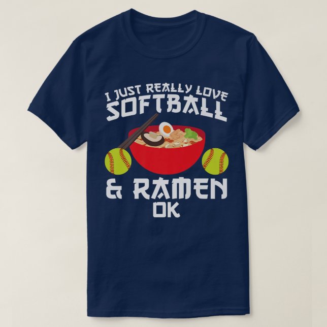 I Just Really Love Softball & Ramen Ok Softball 26 T-Shirt (Design Front)