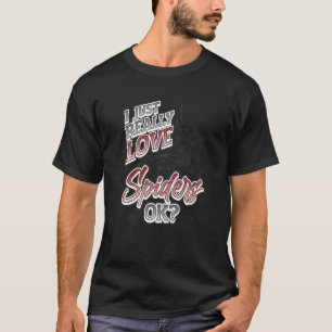 I Just Really Love Spiders Ok Spider T-Shirt