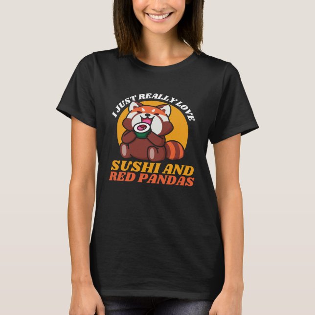 I Just Really Love Sushi And Red Pandas T-Shirt (Front)
