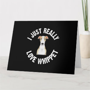 I Just Really Love Whippet Dog - Cute Animal Lover Card