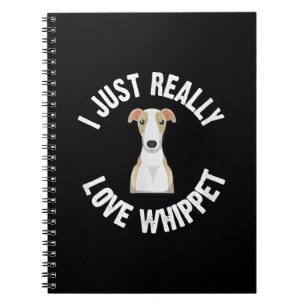 I Just Really Love Whippet Dog - Cute Animal Lover Notebook