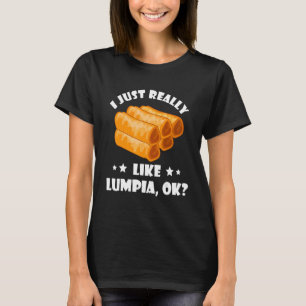 I Just Really Lumpia Filipino Food Foodie Philipp T-Shirt