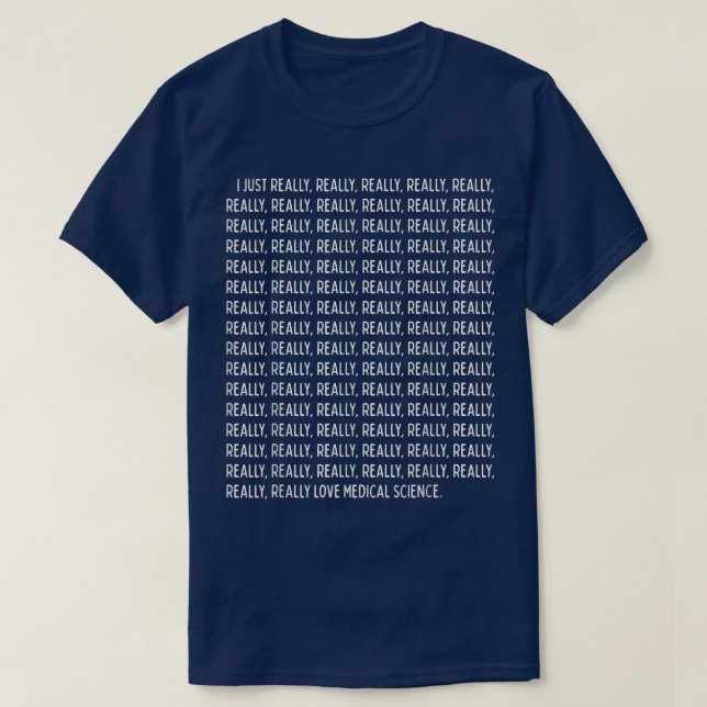 I Just Really, Really Love Medical Science Funny Q T-Shirt (Design Front)
