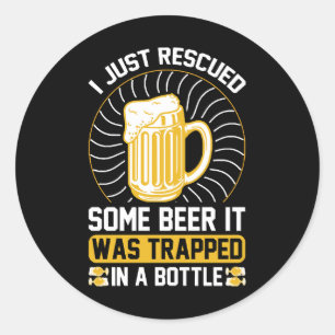 I just rescued some beer It was trapped Classic Round Sticker
