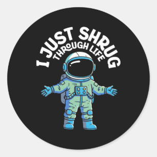 I Just Shrug Through Life - Astronaut Sticker 