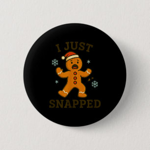I Just Snapped Funny Gingerbread Christmas  2 Inch Round Button
