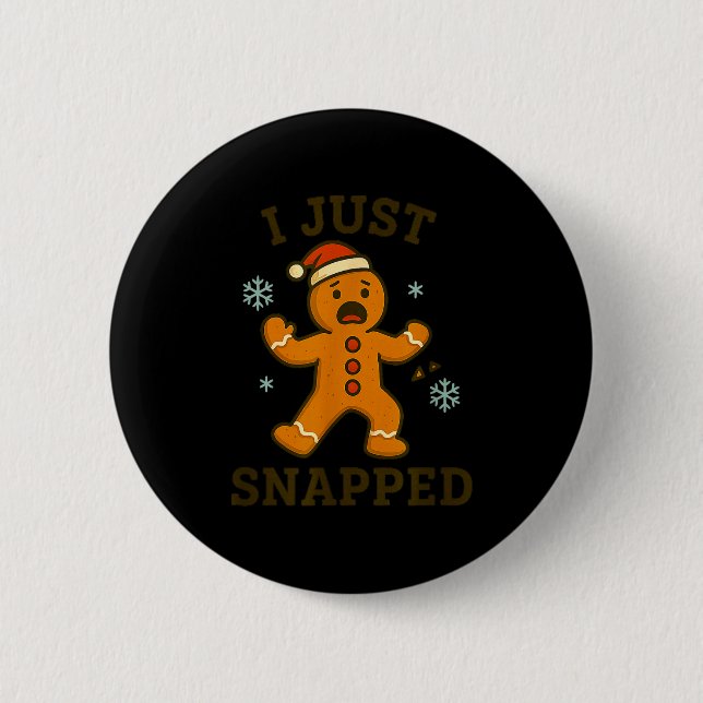 I Just Snapped Funny Gingerbread Christmas  2 Inch Round Button (Front)