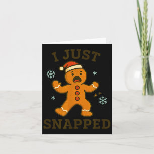 I Just Snapped Funny Gingerbread Christmas  Card