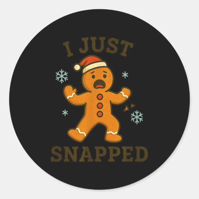 I Just Snapped Funny Gingerbread Christmas  Classic Round Sticker (Front)