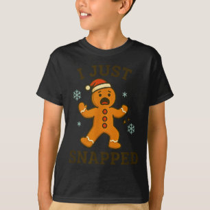 I Just Snapped Funny Gingerbread Christmas T-Shirt