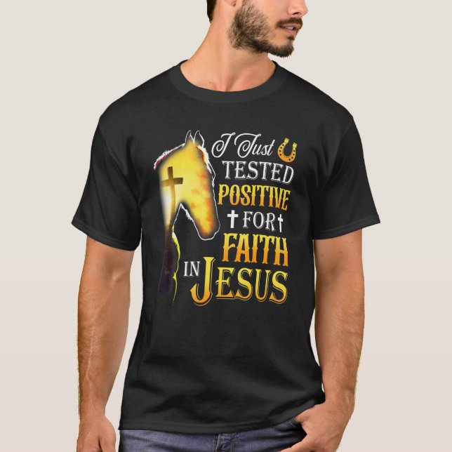 I Just Tested Positive For Faith In Jesus Cross Ho T-Shirt (Front)