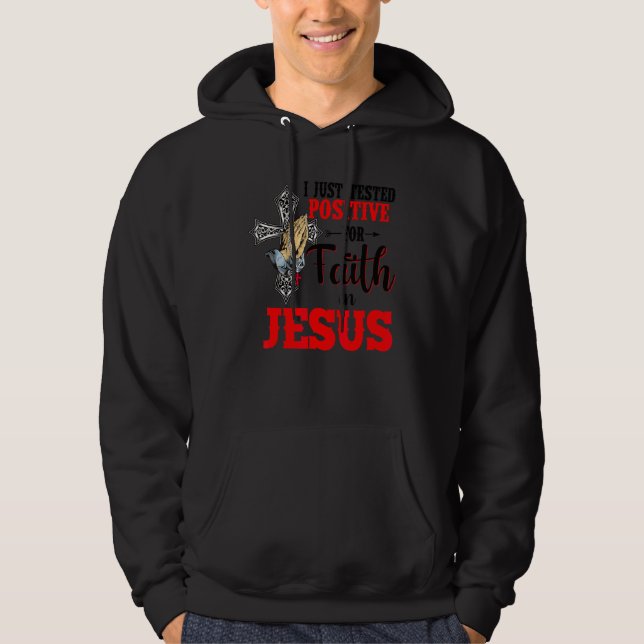 I Just Tested Positive For Faith In Jesus Happy Ea Hoodie (Front)