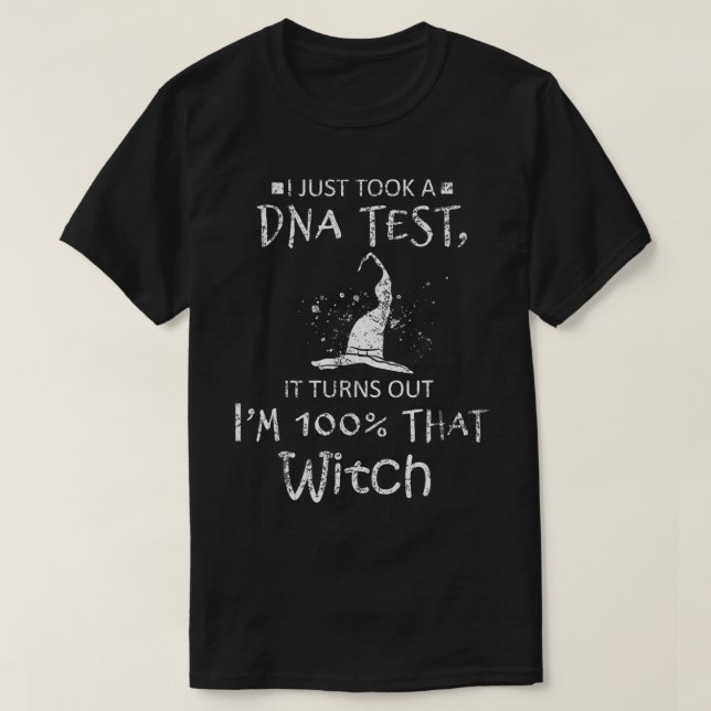 I Just Took A DNA Test Im 100 That Witch  T-Shirt (Design Front)