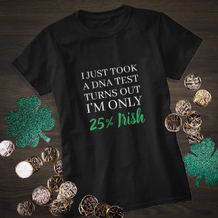 I just took a DNA test turns out I'm Irish T-Shirt
