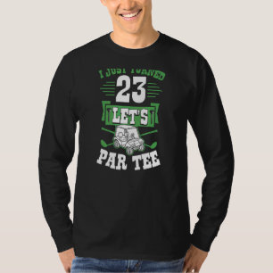 I Just Turned 23 Let's Par Golf Cart 23rd Birthday T-Shirt