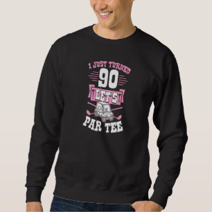 I Just Turned 90 Let's Par Golf Cart 90th Birthday Sweatshirt
