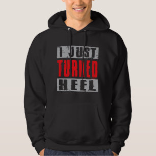I Just Turned Heel Pro Wrestling Grunge Style Hoodie