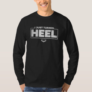 I Just Turned Heel Pro Wrestling T-Shirt