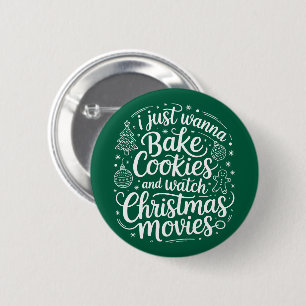 I Just Wanna Bake Cookies Watch Christmas Movies 2 Inch Round Button