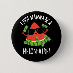 I Just Wanna Be A Melon-aire Melon Pun Dark BG 2 Inch Round Button