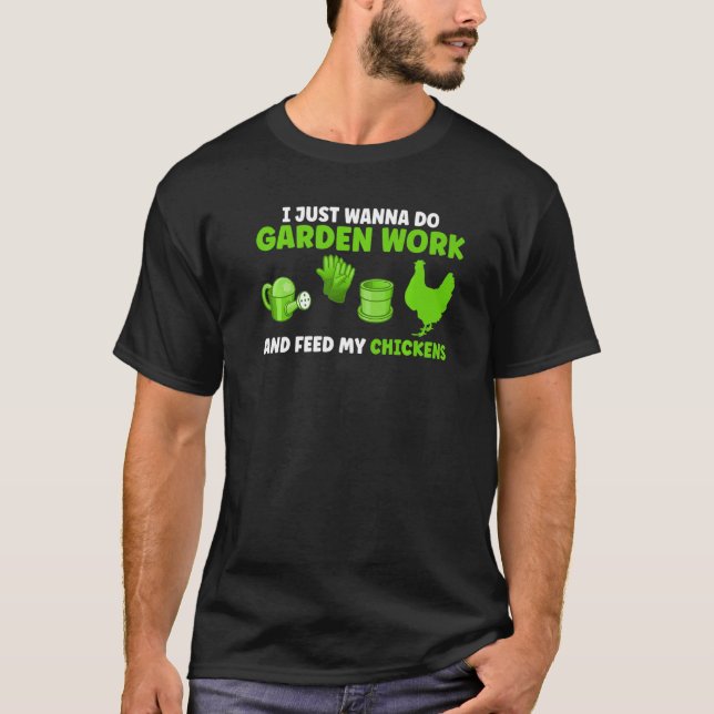 I Just Wanna Do Garden Work Gardening T-Shirt (Front)