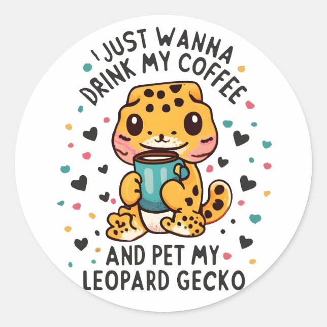 I Just Wanna Drink Coffee and Pet My Leopard Gecko Classic Round Sticker (Front)