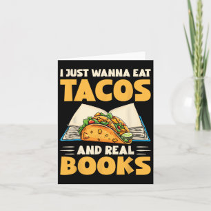 I Just Wanna Eat Tacos And Real Books Funny Tacos Card