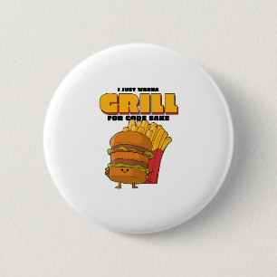 I Just Wanna Grill For Gods Sake 2 Inch Round Button