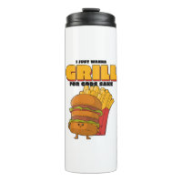 I Just Wanna Grill For Gods Sake