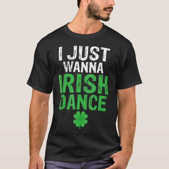 I just wanna irish dance Irish chicken awesome shi T-Shirt (Front)