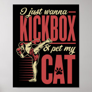 I Just Wanna Kickbox And Pet My Cat Karate Kickbox Poster