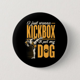 I Just Wanna Kickbox And Pet My Dog Karate Kickbox 2 Inch Round Button