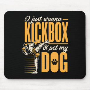 I Just Wanna Kickbox And Pet My Dog Karate Kickbox Mouse Pad