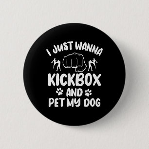 I Just Wanna Kickbox And Pet My Dog Kickboxing Kic 2 Inch Round Button