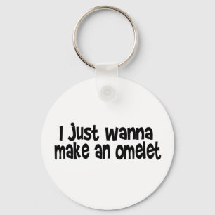 I Just Wanna Make An Omelette Keychain
