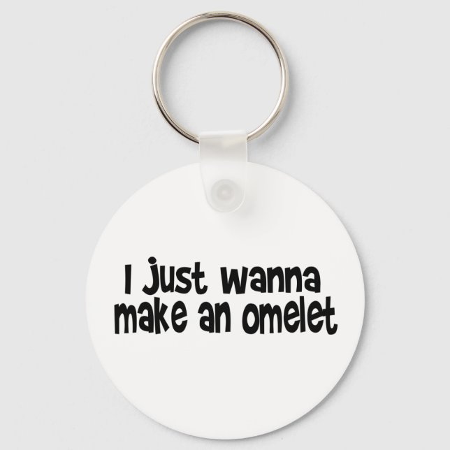 I Just Wanna Make An Omelette Keychain (Front)