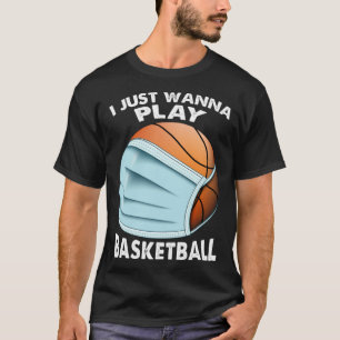 I Just Wanna Play Basketball Quarantine Baseball T-Shirt