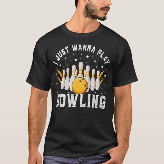 I Just Wanna Play Bowling Retro Bowling Bowler T-Shirt (Front)