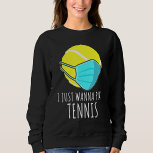 I Just Wanna Play Tennis Player Mask Sweatshirt