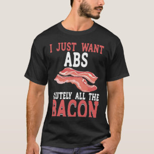 I Just Want Absolutely All The Bacon BACKPRINT Bac T-Shirt