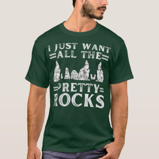 I Just Want All The Pretty Rocks Funny Funny Rock  T-Shirt