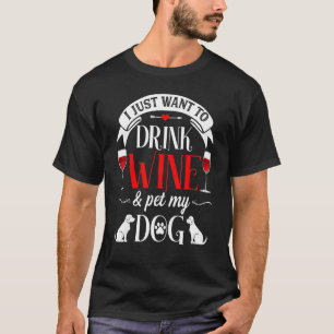 I Just Want Drink Wine And Pet My Dog Funny Dog  M T-Shirt