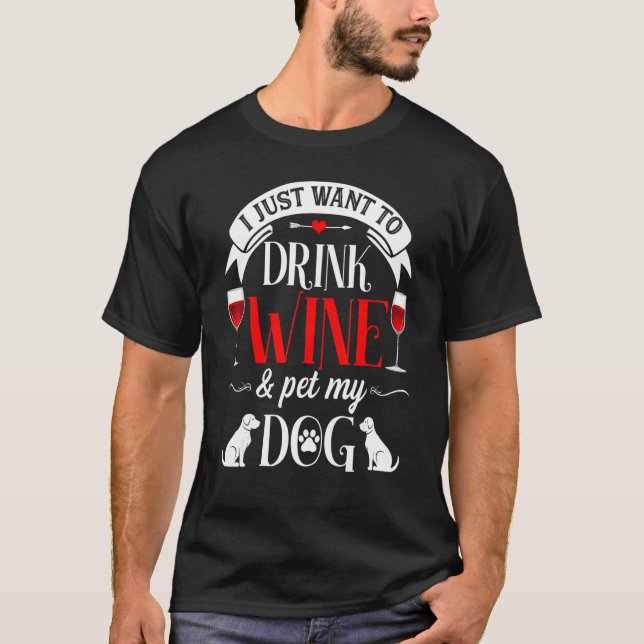 I Just Want Drink Wine And Pet My Dog Funny Dog  M T-Shirt (Front)