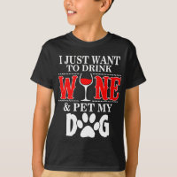 I Just Want Drink Wine And Pet My Dog