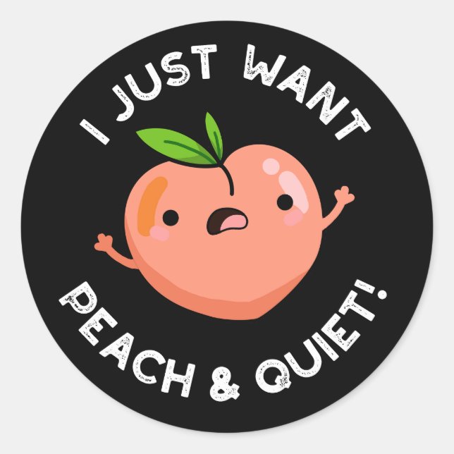 I Just Want Peach And Quiet Fruit Pun Dark BG Classic Round Sticker (Front)