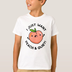 I Just Want Peach And Quiet Funny Fruit Pun  T-Shirt