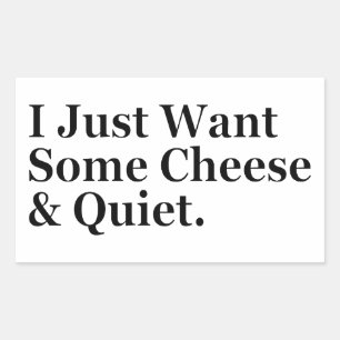 I Just Want Some Cheese and Quiet Humour Funny Sticker