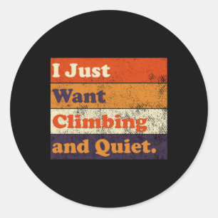 I Just Want Some Climbing And Quiet Funny Retro De Classic Round Sticker
