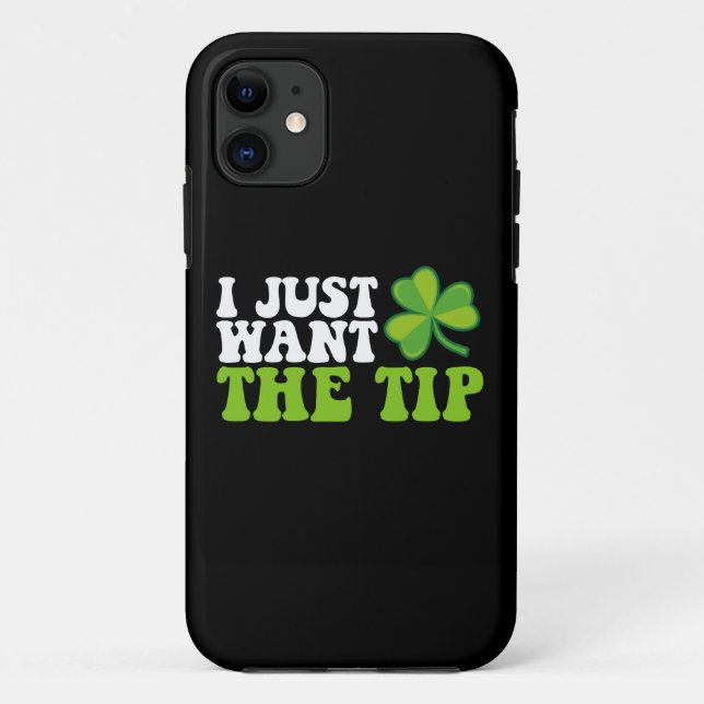 I Just Want The Tip Shamrock St Patrick's Day Case-Mate iPhone Case (Back)