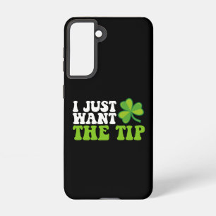 I Just Want The Tip Shamrock St Patrick's Day Samsung Galaxy Case